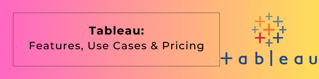 Tableau: Features, Use Cases & Pricing (Kizzy Consulting - Top Salesforce Partner)