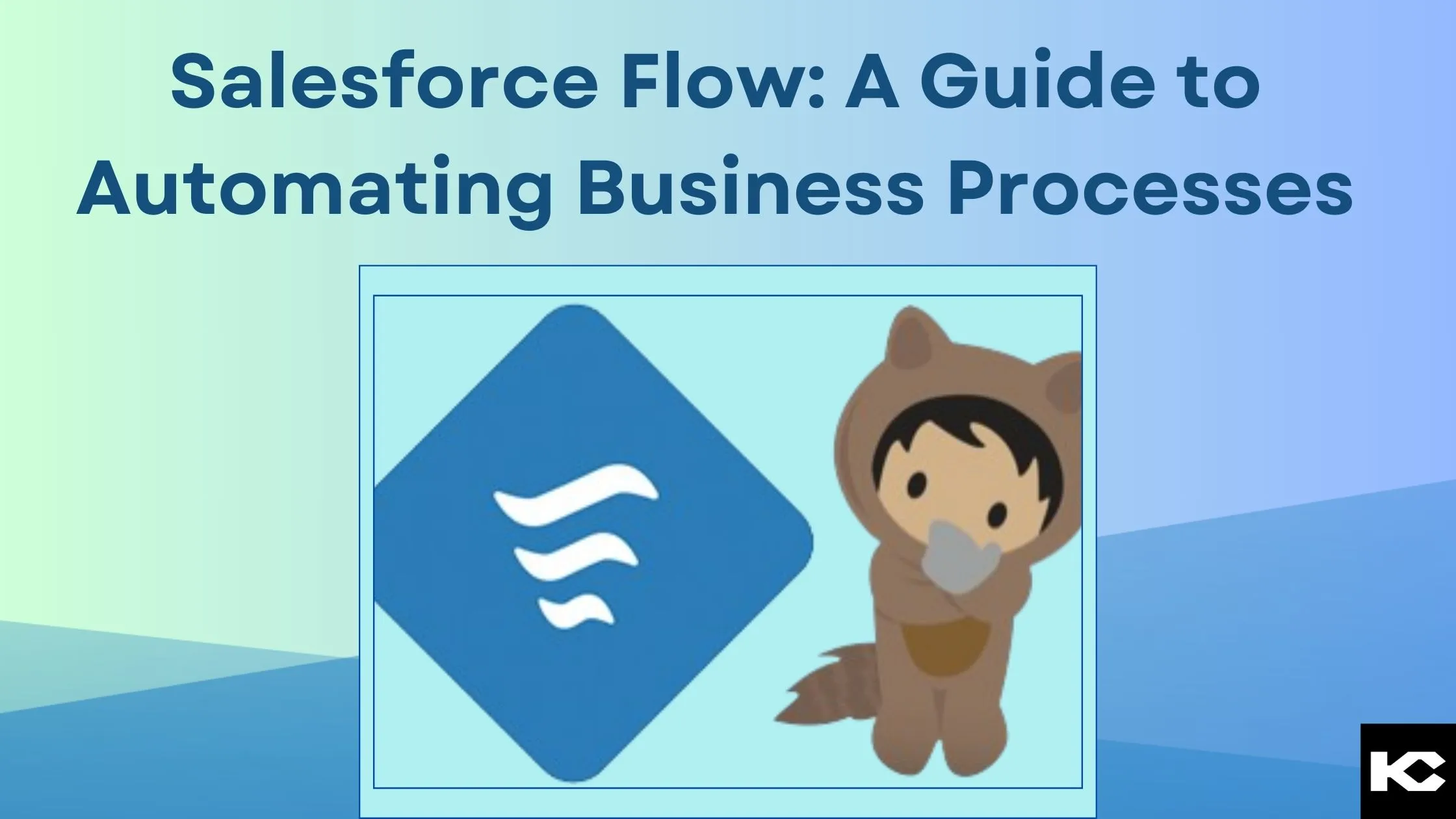 Salesforce Flow A Guide To Automating Business Processes [2024] Kizzy Consulting Top