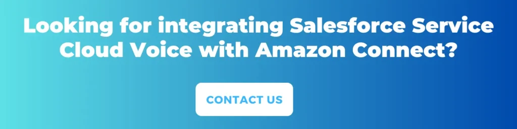 Integrating Salesforce Service Cloud Voice with Amazon Connect (Kizzy Consulting-Top Salesforce Partner)