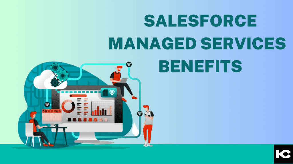 Salesforce Managed Services Benefits(Kizzy Consulting - Top Salesforce Partner)
