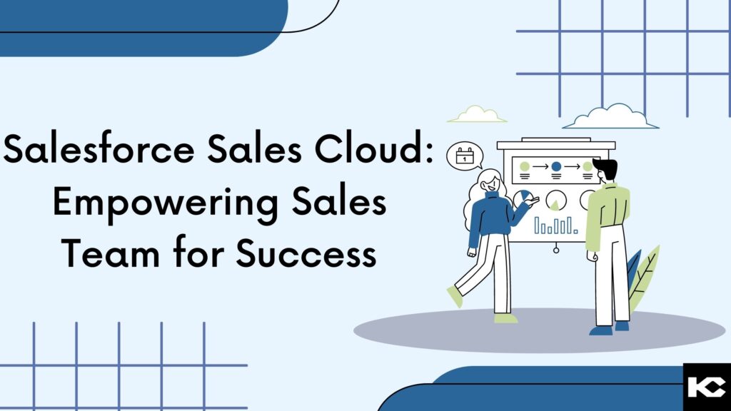 Salesforce Sales Cloud (Kizzy Consulting - Top Salesforce Partner)