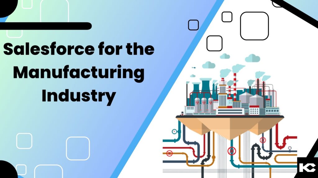Salesforce for the Manufacturing Industry (Kizzy Consulting - Top Salesforce Partner)