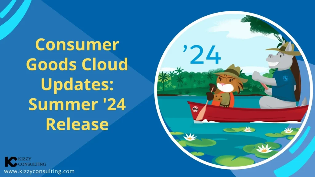 Consumer Goods Cloud Updates: Summer '24 Release (Kizzy Consulting)