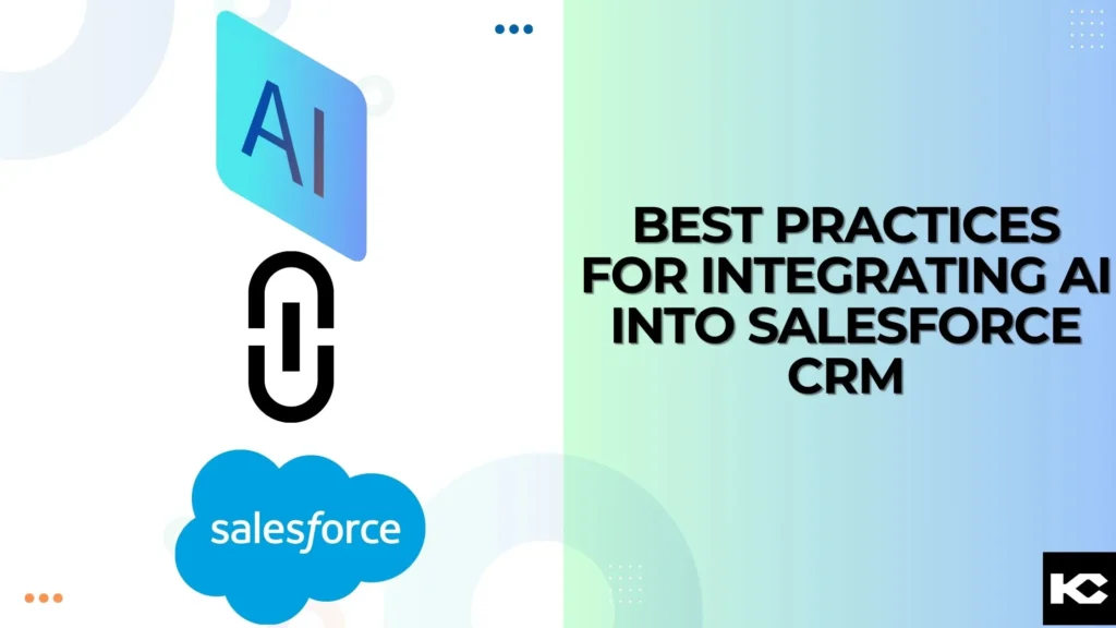 Best Practices for Integrating AI into Salesforce CRM (Kizzy Consulting-Top Salesforce Partner)