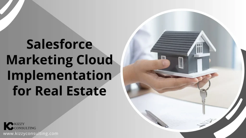 Marketing Cloud Implementation for Real Estate (Kizzy Consulting-Top Salesforce Partner)