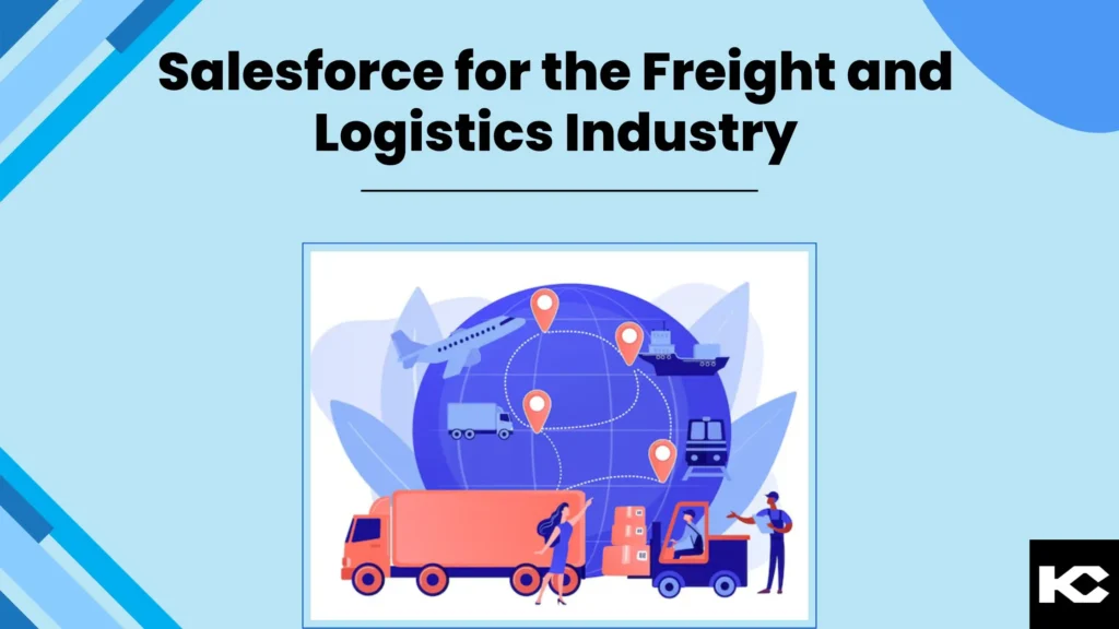 Salesforce for the Freight and Logistics Industry (Kizzy Consulting)