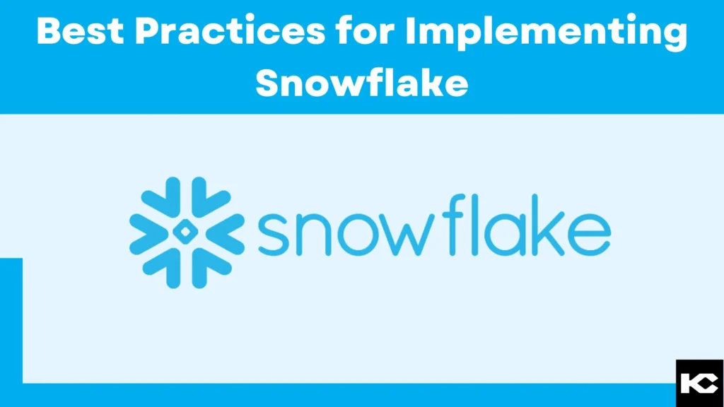 Best practices for implementing Snowflake (Kizzy Consulting)