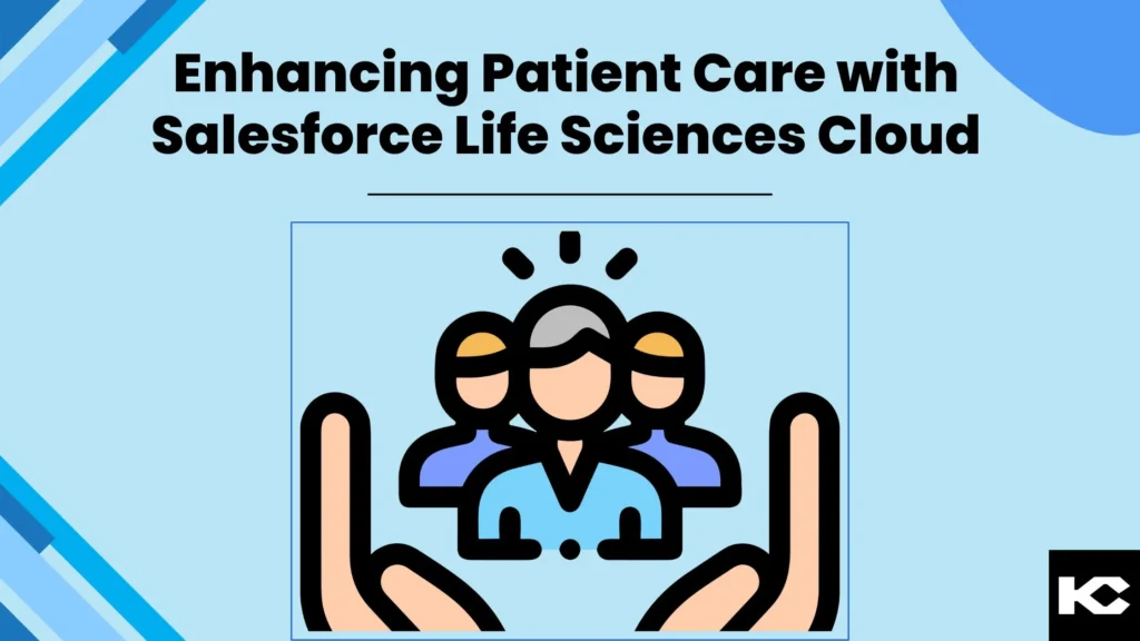 Patient Care with Salesforce Life Sciences Cloud (Kizzy Consulting)